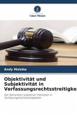 Objektivität und Subjektivität in Verfassungsrechtsstreitigkeiten.