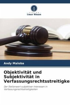 Objektivität und Subjektivität in Verfassungsrechtsstreitigkeiten. - Maloba, Andy