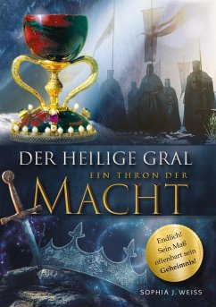 Der Heilige Gral ¿ Ein Thron der Macht - Weiss, Sophia J.