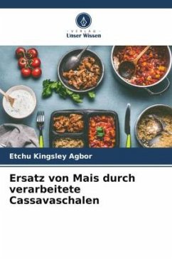 Ersatz von Mais durch verarbeitete Cassavaschalen - Kingsley Agbor, Etchu