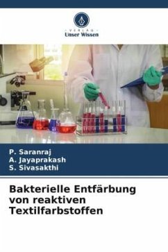 Bakterielle Entfärbung von reaktiven Textilfarbstoffen - Saranraj, P.;Jayaprakash, A.;Sivasakthi, S.