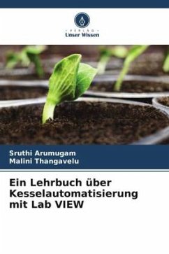 Ein Lehrbuch über Kesselautomatisierung mit Lab VIEW - Arumugam, Sruthi;Thangavelu, Malini