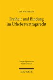 Freiheit und Bindung im Urhebervertragsrecht