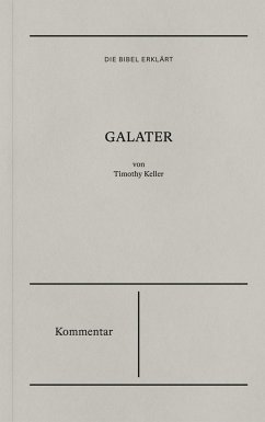 Die Bibel erklärt: Galater (Kommentar) - Keller, Timothy