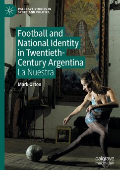 Football and National Identity in Twentieth-Century Argentina - Orton, Mark