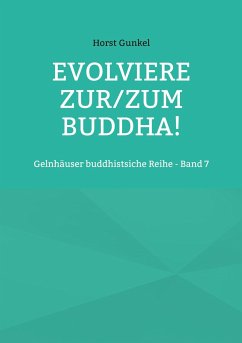 Evolviere zur/zum Buddha! - Gunkel, Horst