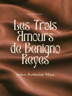 Les trois Amours de Benigno Reyes (eBook, ePUB) - Nau, John-Antoine