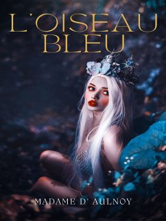 L'Oiseau bleu (eBook, ePUB) - d' Aulnoy, Madame