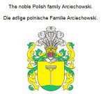 The noble Polish family Arciechowski. Die adlige polnische Familie Arciechowski. (eBook, ePUB)