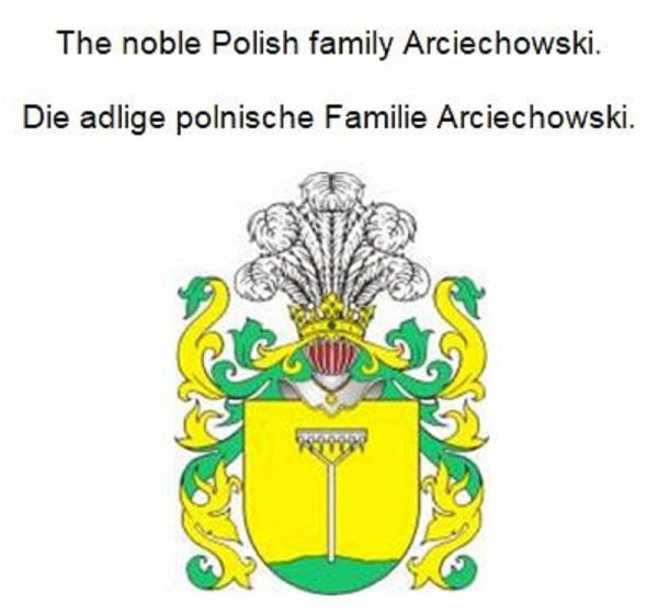 The noble Polish family Arciechowski. Die adlige polnische Familie Arciechowski. (eBook, ePUB) The noble Polish family Arciechowski. Die adlige polnische Familie Arciechowski. (eBook, ePUB)