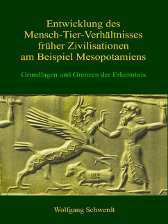 Entwicklung des Mensch-Tier-Verhältnisses früher Zivilisationen am Beispiel Mesopotamiens (eBook, ePUB) - Schwerdt, Wolfgang