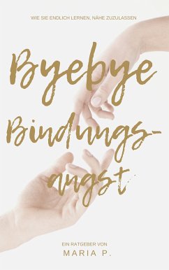 Bye Bye Bindungsangst (eBook, ePUB) - P., Maria