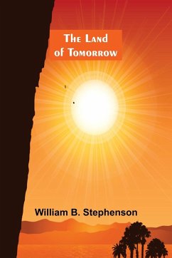 The Land of Tomorrow - B. Stephenson, William