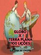 GLOBO X TERRA PLANA - 100 LIÇÕES... - Bild 1