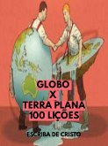 GLOBO X TERRA PLANA - 100 LIÇÕES (eBook, ePUB)