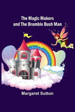 The Magic Makers and the Bramble Bush Man - Sutton, Margaret