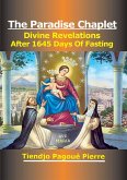 The PARADISE CHAPLET : DIVINE REVELATIONS After 1645 Days of Fasting (eBook, ePUB)