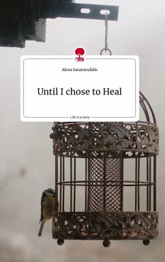 Until I chose to Heal. Life is a Story - story.one - Sarantoulidis, Alexa