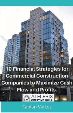 10 Financial Strategies for Commercial Construction Companies to Maximize Cash Flow and Profits - Vartez, Fabian