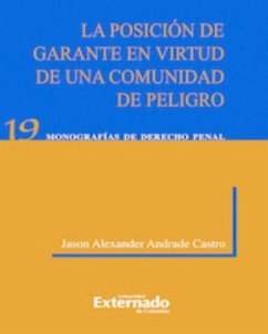 La Posición de Garante En Virtud de Una Comunidad de Peligro. Universidad Externado de Colombia, 2012. (eBook, PDF) - Andrade Castro, Jason Alexánder