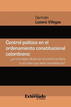 Cover Control político en el ordenamiento constitucional colombiano : ¿un concepto diluido en el control jurídico o una idea que debe consolidarse? (eBook, PDF)