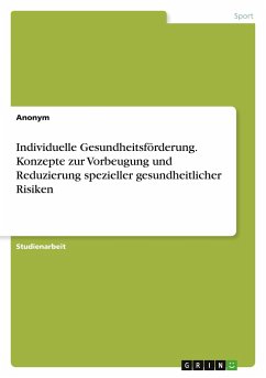 Individuelle Gesundheitsförderung. Konzepte zur Vorbeugung und Reduzierung spezieller gesundheitlicher Risiken