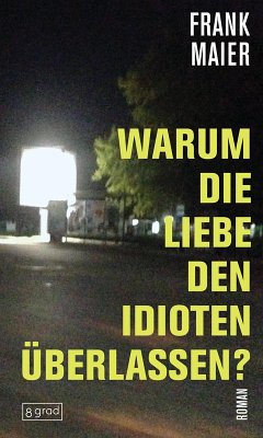 Warum die Liebe den Idioten überlassen? (eBook, ePUB) - Maier, Frank