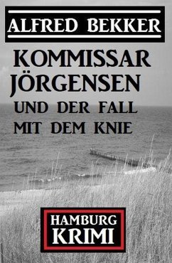 Cover Kommissar Jörgensen und der Fall mit dem Knie: Kommissar Jörgensen Hamburg Krimi (eBook, ePUB)