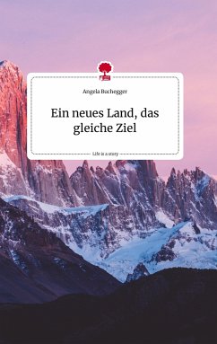 Ein neues Land, das gleiche Ziel. Life is a Story - story.one - Buchegger, Angela