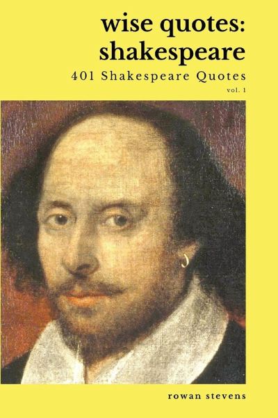 Wise Quotes - Shakespeare (401 Shakespeare Quotes) Wise Quotes - Shakespeare (401 Shakespeare Quotes)