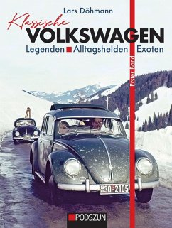 Klassische Volkswagen: Legenden, Alltagshelden, Exoten - Döhmann, Lars