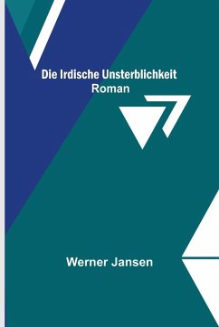 Die irdische Unsterblichkeit - Jansen, Werner