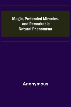 Magic, Pretended Miracles, and Remarkable Natural Phenomena - Anonymous