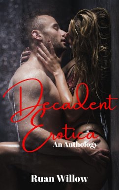 Decadent Erotica: An Anthology (eBook, ePUB) - Willow, Ruan