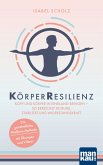 KörperResilienz. Kopf und Körper in Einklang bringen - so erreichst du Ruhe, Stabilität und Widerstandskraft (eBook, PDF)