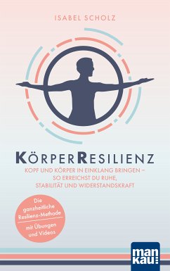 KörperResilienz. Kopf und Körper in Einklang bringen - so erreichst du Ruhe, Stabilität und Widerstandskraft (eBook, PDF) - Scholz, Isabel