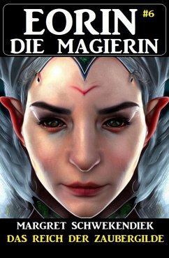 Eorin die Magierin 6: Das Reich der Zaubergilde (eBook, ePUB) - Schwekendiek, Margret
