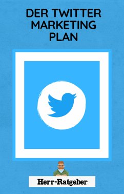 Der Twitter Marketing Plan (eBook, ePUB) - Ratgeber, Herr