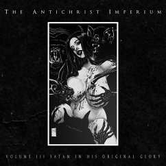 Vol.3: Satan In His Original Glory - Antichrist Imperium,The