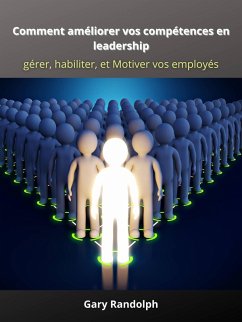 Comment améliorer vos compétences en leadership (eBook, ePUB) - Randolph, Gary