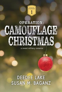Operation: Camouflage Christmas: A Sweet Military Romance (Rules of Engagement Military Romance, #1) (eBook, ePUB) - Lake, Deedee; Baganz, Susan M.