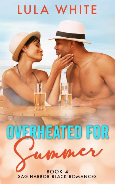 Overheated for Summer (Sag Harbor Black Romances, #4) (eBook, ePUB) Overheated for Summer (Sag Harbor Black Romances, #4) (eBook, ePUB)
