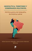 Geopolítica, territorio y gobernanza multinivel. XVII encuentro de geógrafos de América Latina (eBook, ePUB)