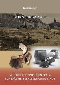Dornburg/Saale – von der ottonischen Pfalz zur spätmittelalterlichen Stadt - Spazier, Ines