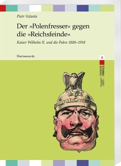 Der »Polenfresser« gegen die »Reichsfeinde« - Szlanta, Piotr