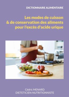 Dictionnaire des modes de cuisson et de conservation des aliments pour l'excès d'acide urique. (eBook, ePUB)
