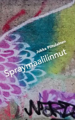 Spraymaalilinnut (eBook, ePUB) - Piitulainen, Jukka
