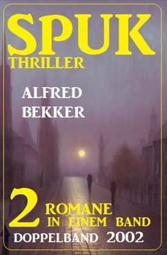 Spuk Thriller Doppelband 2002 - 2 Romane in einem Band (eBook, ePUB) - Bekker, Alfred