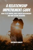 A Relationship Improvement Guide! How to Get Happier, Build Longer Relationships and Have Lasting Relations (eBook, ePUB)