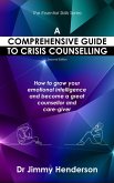 A Comprehensive Guide to Crisis Counselling: How to Grow Your Emotional Intelligence and Become a Great Counsellor and Care-Giver (The Essential Skills Series, #1) (eBook, ePUB)